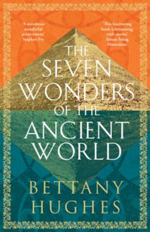 The Seven Wonders of the Ancient World de Bettany Hughes