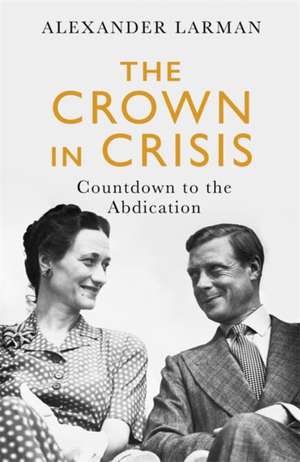 The Crown in Crisis de Alexander Larman