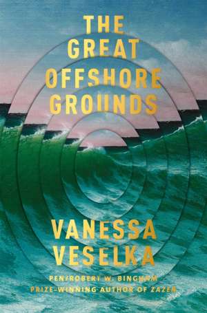 The Great Offshore Grounds de Vanessa Veselka