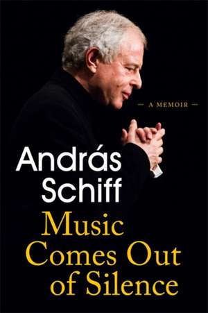 Music Comes Out of Silence de Andras Schiff