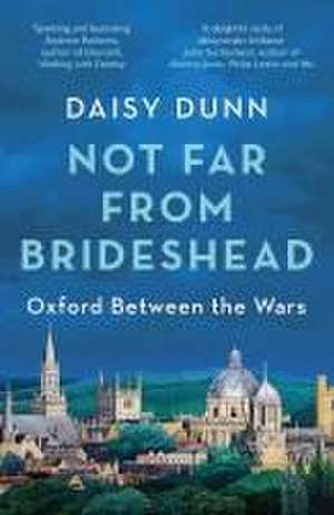 Not Far From Brideshead de Daisy Dunn