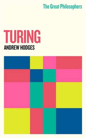 The Great Philosophers: Turing de Andrew Hodges