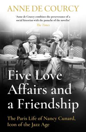 Five Love Affairs and a Friendship de Anne De Courcy