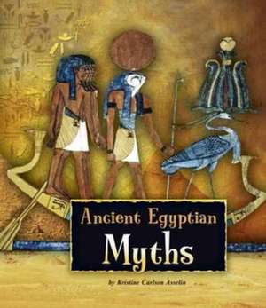 Ancient Egyptian Myths de Kristine Carlson Asselin