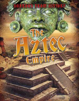 The Aztec Empire de Louise Spilsbury