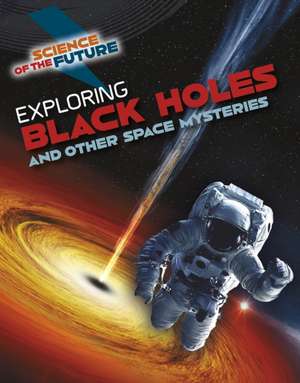 Exploring Black Holes and Other Space Mysteries de Tom Jackson