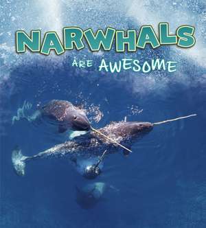 Narwhals Are Awesome de Jaclyn Jaycox