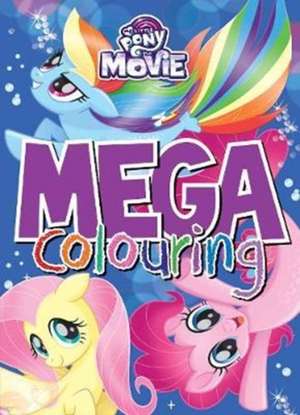 My Little Pony The Movie Mega Colouring de Parragon Books Ltd