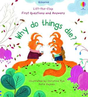 Why Do Things Die?: Lift the Flap First Questions & Answers de Katie Daynes