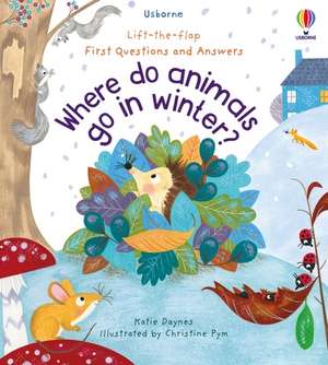 First Questions and Answers: Where Do Animals Go In Winter? de Katie Daynes