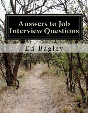 Answers to Job Interview Questions de Ed Bagley