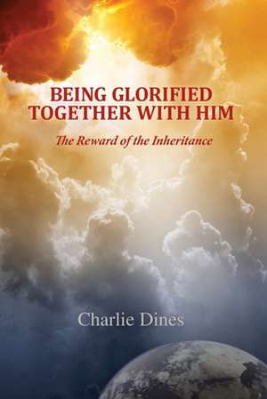 Being Glorified Together with Him de Charlie Dines