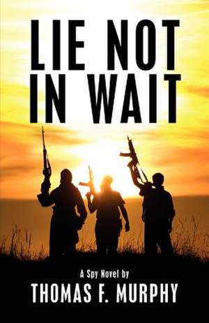 Lie Not in Wait de Thomas F. Murphy