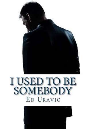 I Used to Be Somebody de Ed Uravic