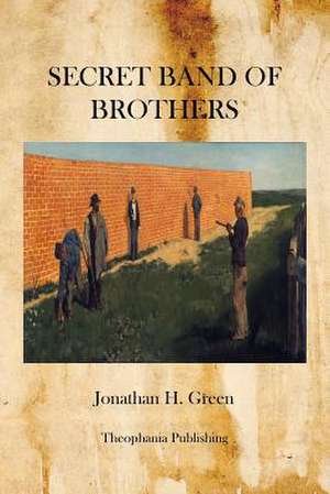 Secret Band of Brothers de Jonathan H. Green