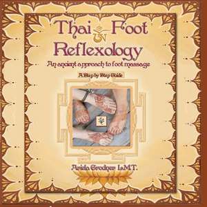 Thai Foot Reflexology- An Ancient Approach to Foot Massage, de Ariela Grodner