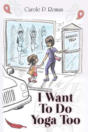 I Want to Do Yoga Too de Carole P. Roman