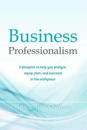 Business Professionalism de Bruce Todd Strom