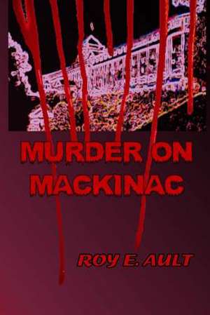 Murder on Mackinac de Roy E. Ault