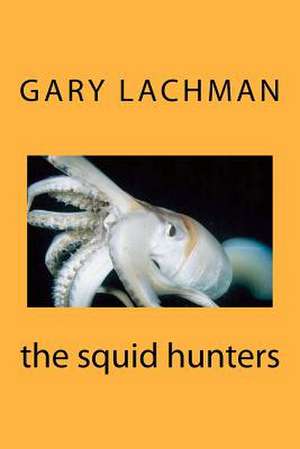 The Squid Hunters de Gary Lachman