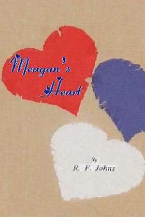 Meagan's Heart de Johns R. F.