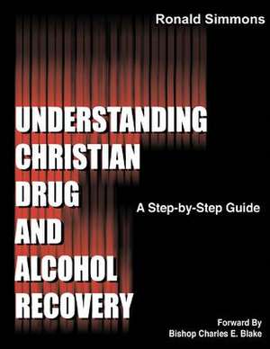 Understanding Christian Drug and Alcohol Recovery de Ronald Simmons