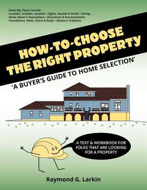 How to Choose the Right Property de Raymond G. Larkin