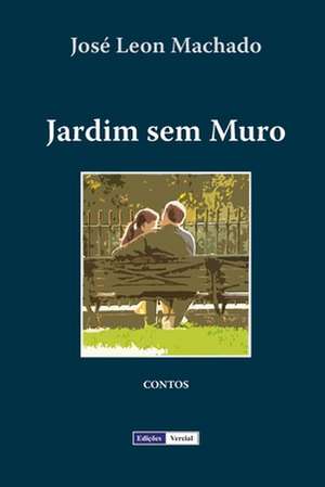 Jardim Sem Muro de Jose Leon Machado