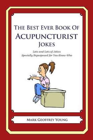 The Best Ever Book of Acupuncturist Jokes de Mark Geoffrey Young