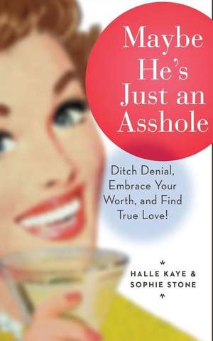 Maybe He's Just an Asshole de Halle Kaye