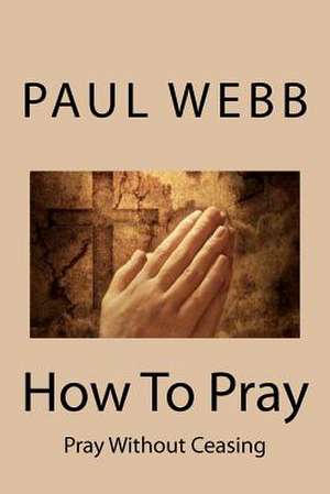 How to Pray de Paul Webb