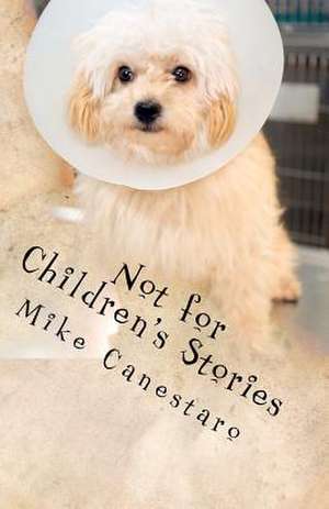 Not for Children's Stories de Mike J. Canestaro