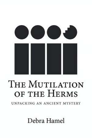 The Mutilation of the Herms de Debra Hamel