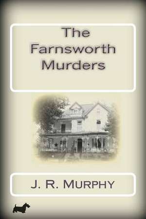 The Farnsworth Murders de J. R. Murphy