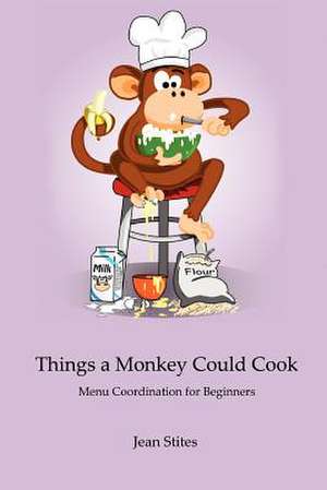 Things a Monkey Could Cook de Jean Stites