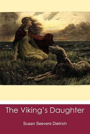 The Viking's Daughter de Susan Seevers Dietrich