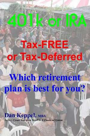 401k or IRA Tax-Free or Tax-Deferred de Dan Keppel Mba