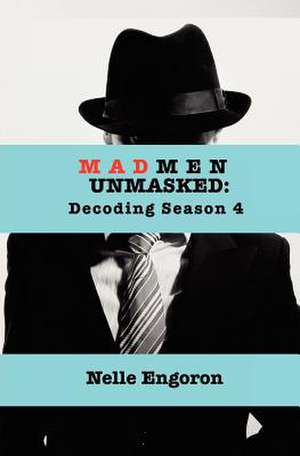 Mad Men Unmasked de Nelle Engoron