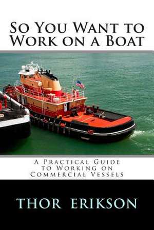 So You Want to Work on a Boat de Thor Robert Erikson