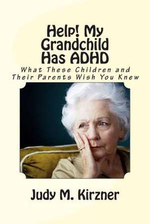 Help! My Grandchild Has ADHD de Judy M. Kirzner