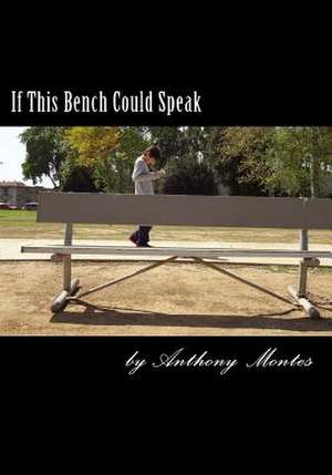 If This Bench Could Speak de Anthony Montes