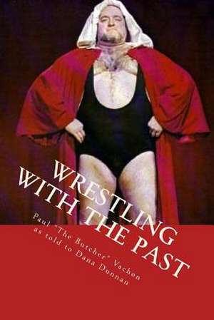 Wrestling with the Past de Paul Vachon