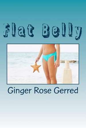 Flat Belly de Ginger Rose Gerred