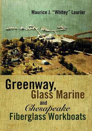 Greenway, Glass Marine and Chesapeake Fiberglass Workboats de Maurice J. Laurier