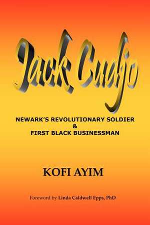 Jack Cudjo, Newark's Revolutionary Soldier and First Black Businessman de MR Kofi Ayim