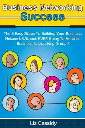 Business Networking Success de Liz Cassidy