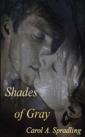 Shades of Gray de Carol A. Spradling