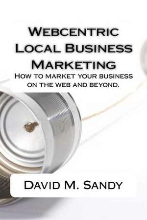 Webcentric Local Business Marketing de MR David M. Sandy