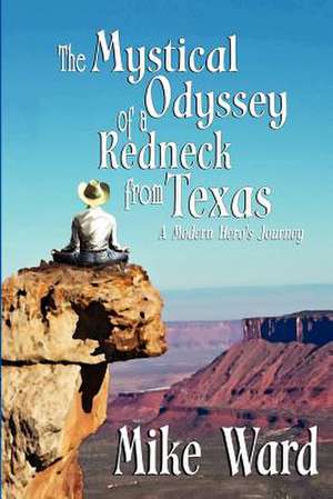 The Mystical Odyssey of a Redneck from Texas de Mike Ward