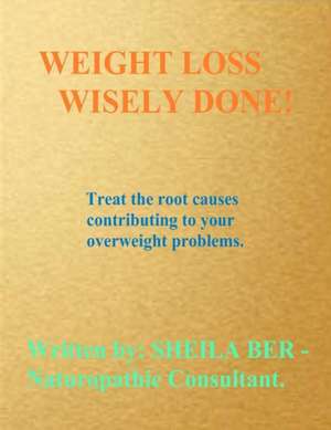 Weight Loss Wisely Done! de Sheila Shulla Ber